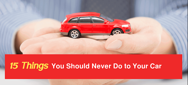 15 Things Dont do with your car